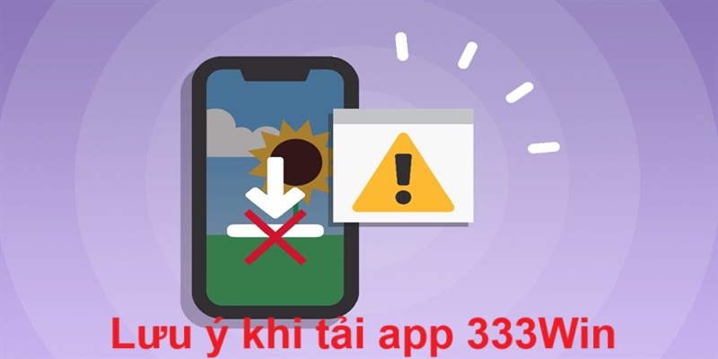 Điều cần lưu ý khi tải app 333Win